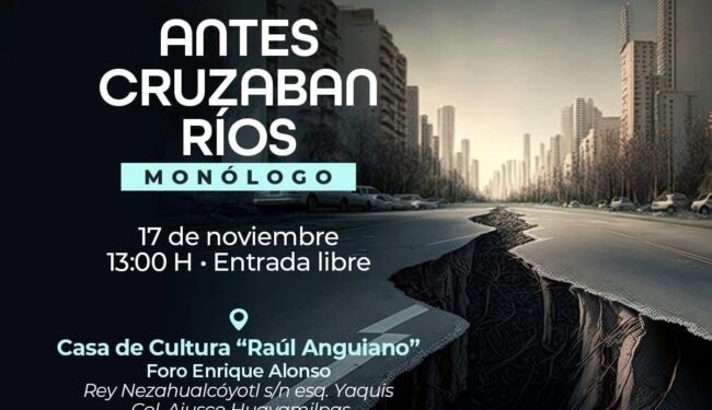 Invita Coyoacán al monólogo “Antes Cruzaban Ríos”